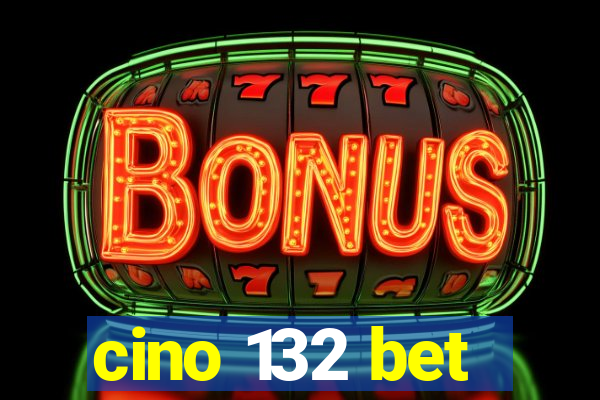 cino 132 bet